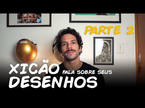 XICÃO FALA SOBRE SEUS DESENHOS - PARTE 2: OS MENOS LEGAIS