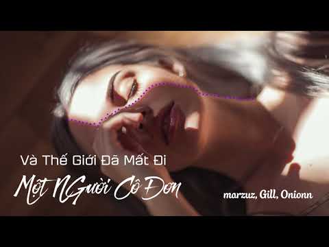 marzuz, Gill, Onionn - VÀ THẾ GIỚI ĐÃ MẤT ĐI MỘT NGƯỜI CÔ ĐƠN