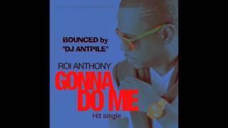 Roi Anthony Gonna Do Me Soft Bounce by DJ Antpill