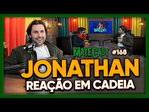 JONATHAN (REAÇÃO EM CADEIA) | MATECAST #168
