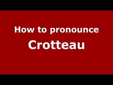 How to pronounce Crotteau (French/France) - PronounceNames.com