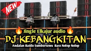 Download lagu DJ KEBANGKITAN 🎧 JINGLE ELKAJUR AUDIO ANDALAN BATTLE SUMBERSEWU 2024/ BASS NOLOP NOLOP🔥🔥 mp3