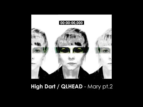 High Dart / QLHEAD - Mary pt.2 | AUDIO