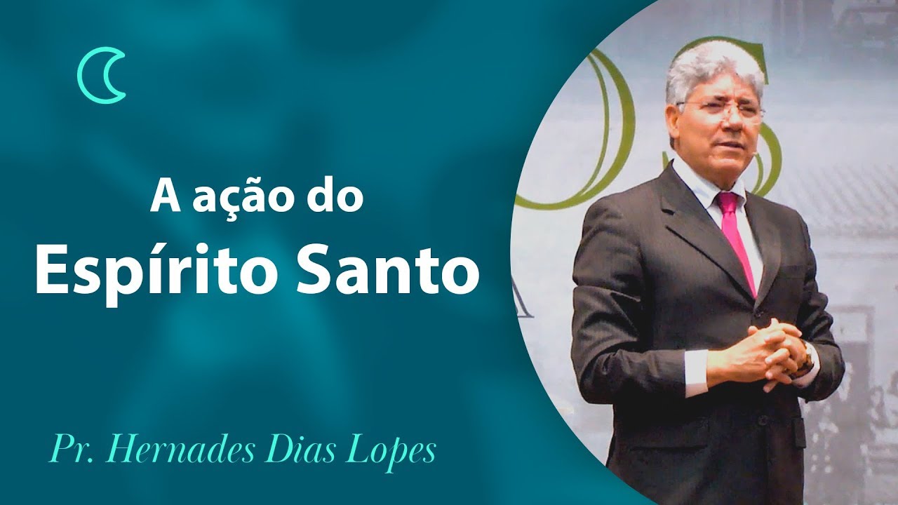 A ação do Espírito Santo - Pr Hernandes Dias Lopes