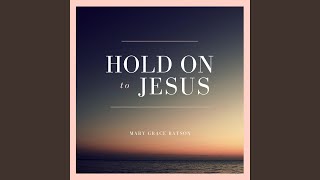 Hold on to Jesus Music Video