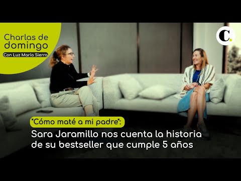 "Cómo maté a mi padre": Sara Jaramillo nos cuenta la historia de su bestseller que cumple 5 años