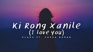 Ki Rong Xanile (I love you) - KLANZ Sneha Borah (O