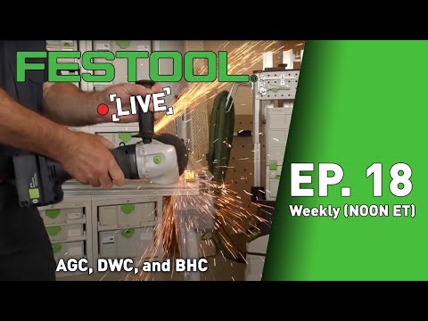 Festool Live Episode 18 - AGC, DWC and BHC