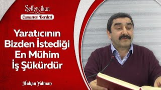 Yaratıcının Bizden İstediği En Mühim İş Şükürdür/Hakan Yalman