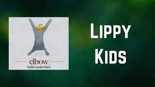 Elbow - Lippy Kids (Lyrics)