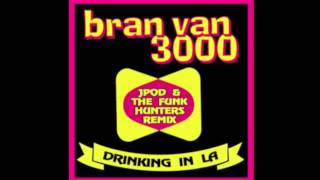 Bran Van 3000 -Drinking in L.A.  (JPOD & The Funk Hunters Remix)