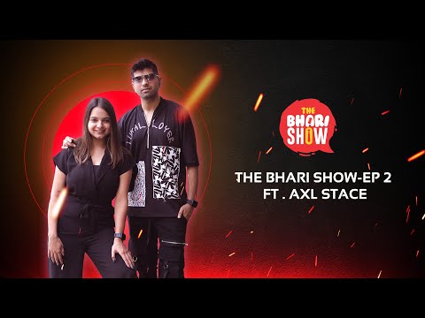 The Bhari Show | Season1 | EP 2 | Ft. AXL Stace