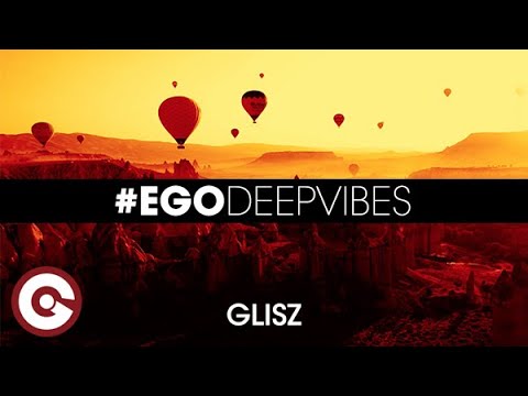 EGO Deep Vibes #01 - GLISZ | Chill & Deep House to Boost Your Mood
