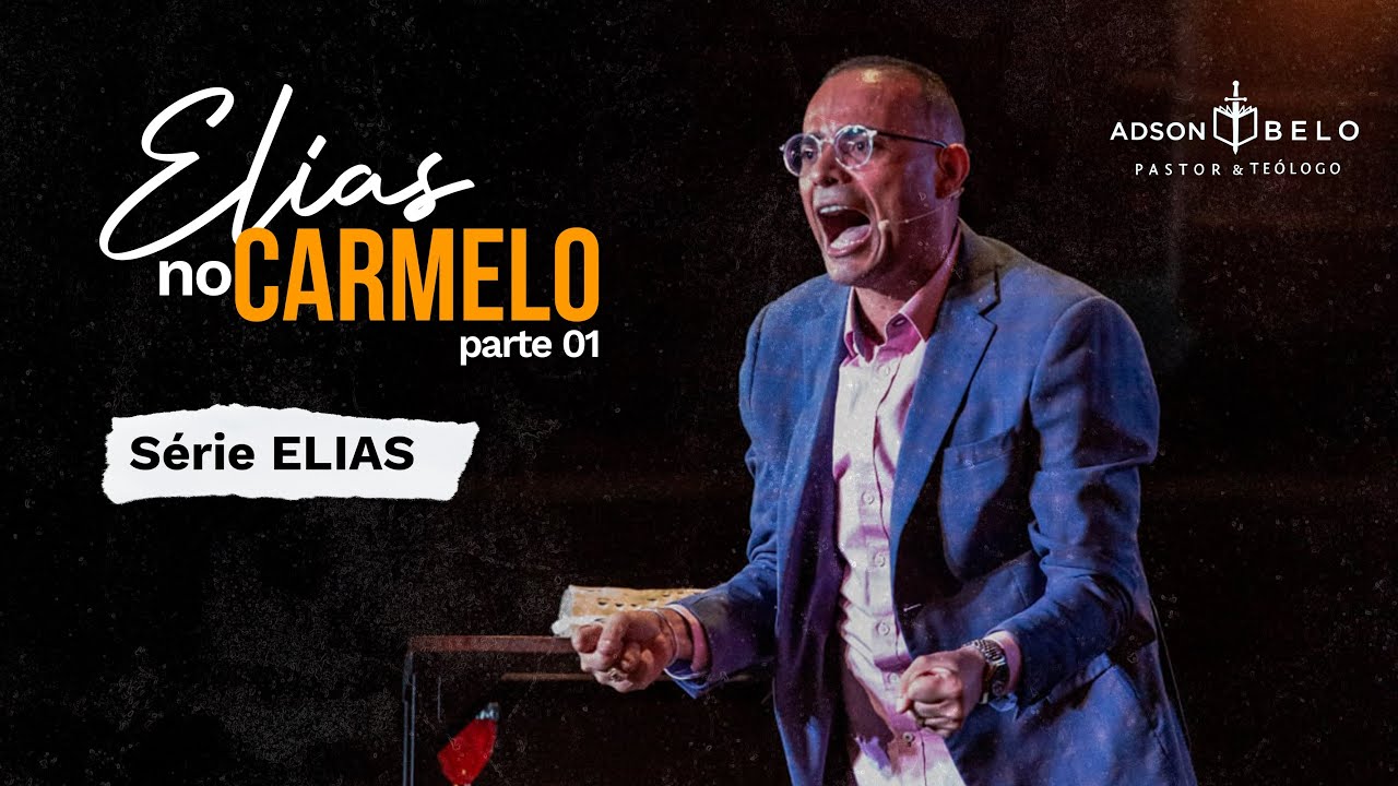 Elias no Carmelo - Parte 01 | Pr. Adson Belo (Série ELIAS - Biografia de um profeta de carne e osso)