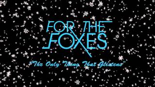 For The Foxes - The Only Thing That Glistens