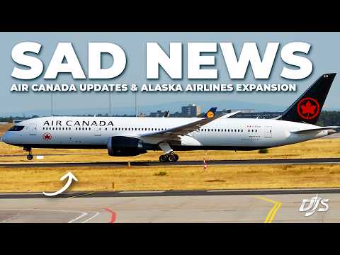 Sad News, Air Canada Updates & Alaska Airlines Expansion