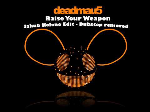 Deadmau5 - Raise Your Weapon [No Dubstep Jakub Kolano Edit]