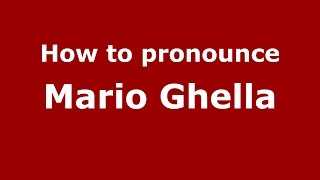 How to pronounce Mario Ghella