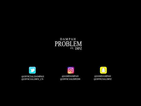 Dampah Ft Dipz - Problem