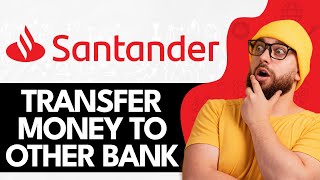 How To Transfer Money From Santander To Another Bank Online (2024)