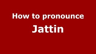 How to pronounce Jattin
