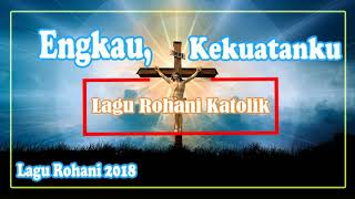 Download lagu Lagu Rohani Katolik Terbaru 2018   | Engkau Kekuatanku | mp3