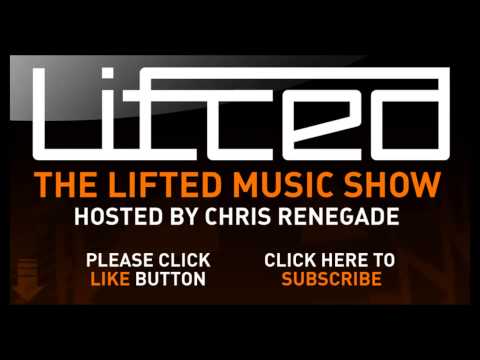 Lifted Music Show 023 - hosted by Chris Renegade