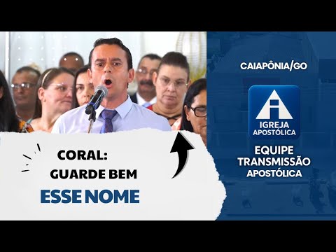 Coral: Guarde Bem Esse Nome - Igreja Apostólica Caiapônia/GO