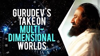 Gurudev's Take On Multidimensional Worlds