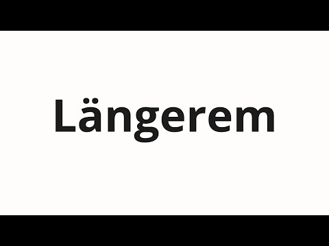 How to pronounce Längerem