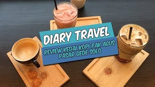 DIARY TRAVEL | Review Kedai Kopi Pak Agus, Kedai Kopi Kekinian di Pasar Gede Solo