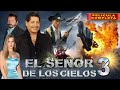 EL SEÑOR DE LOS CIELOS 3 Pelicula Completa Accion De Narcos En Español CINE MEXICANO