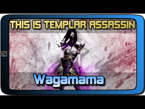 Dota 2 | Wagamama - THIS IS TEMPLAR ASSASSIN