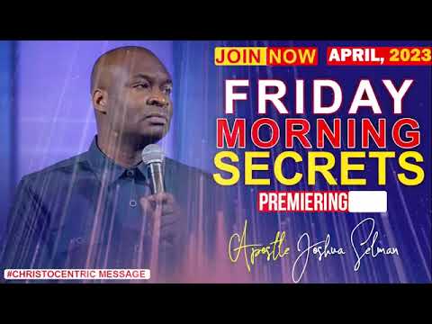 FRIDAY SECRETS, 7TH APRIL 2023 - Apostle Joshua Selman Commanding Your Morning