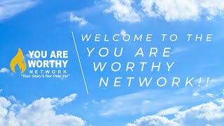 Welcome to You Are Worthy Network!