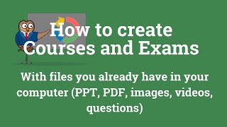 How to create Courses and Exams with files you already have in your computer (PPT, PDF images...)