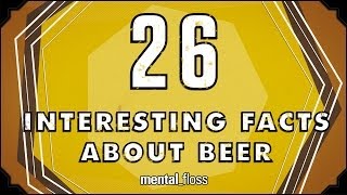 26 Interesting Facts About Beer - mental_floss on YouTube (Ep.39)