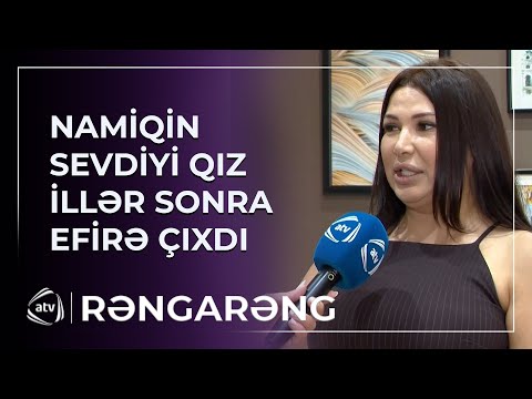 Namiq Qaraçuxurlunun sevdiyi qız illər sonra EFİRƏ ÇIXDI