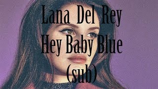 Lana Del Rey - Hey Baby Blue (Sub español)