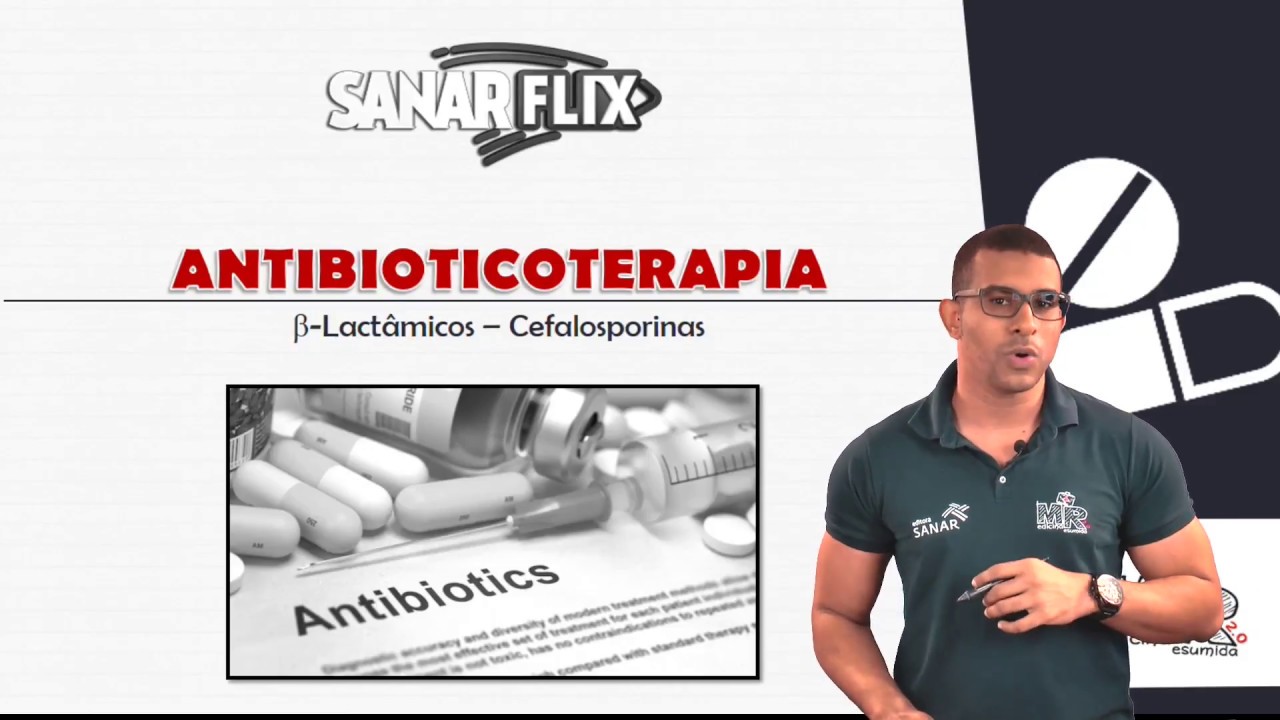 Cefalosporinas - Aula do Curso de Antibióticos completo do SanarFlix - Antibioticoterapia