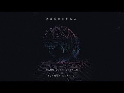 Sannidhya Bhuyan & Tonmoy Krypton - Murchona [Visualizer]
