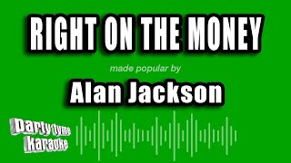 Alan Jackson - Right On The Money (Karaoke Version)