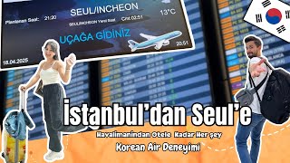 İstanbul’dan Seul’e Gidiyoruz : Korean Air Uçuşu, Şehre Ulaşım +Konaklama #seoul