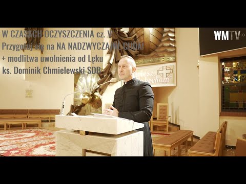 W CZASACH OCZYSZCZENIA cz. V - Przygotuj się na NA NADZWYCZAJNE CUDA! + modlitwa uwolnienia od Lęku