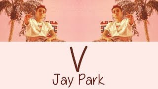 Jay Park - V [Hang, Rom &amp; Eng Lyrics]