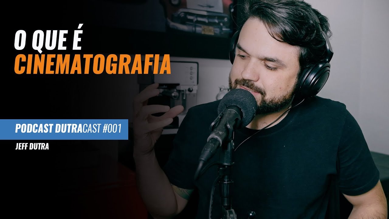 DUTRACAST-   Episódio #001  - O que é cinematografia  -  Jeff Dutra