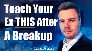 Teach Your Ex This After Breakup. By Coach Lee