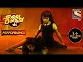 Akash और Masoom के Dance ने Judges को डरा दिया Super Dancer Chapter 2