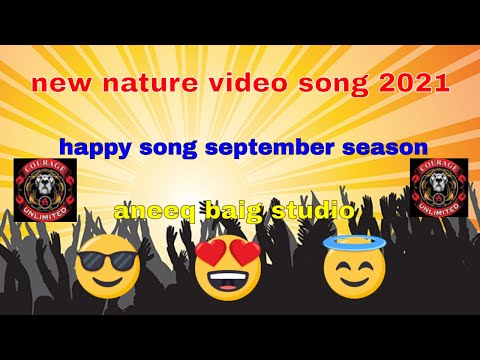 new nature video song 2021 happy song september season aneeq baig studio