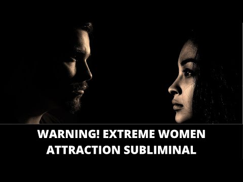 Extreme Women Attraction Subliminal /Induce Lust In Women